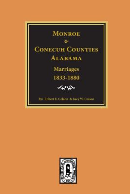 Monroe and Conecuh County, Alabama Marriages: 1833-1880