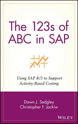 The 123s of ABC in Sap: Using Sap R/3 to Support Activity-Based Costing