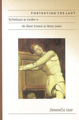 Portraying the Lady: Technologies of Gender in the Short Stories of Henry James