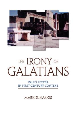 The Irony of Galatians: Paul’s Letter in First-Century Context