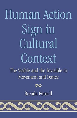 Human Action Signs in Cultural Context: The Visible and the Invisible in Movement and Dance