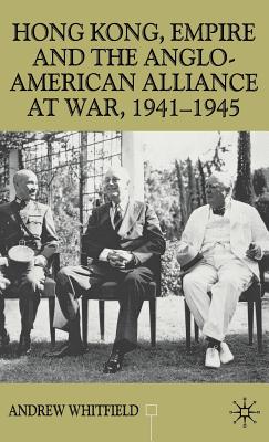 Hong Kong, Empire and the Anglo-American Alliance at War, 1941-45