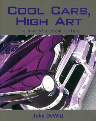 Cool Cars, High Art: The Rise of Kustom Kulture