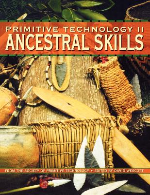 Primitive Technology II: Ancestral Skills from the Society of Primitive Technology