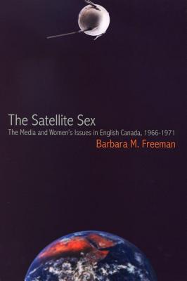 The Satellite Sex: The Media and Women’s Issues in English Canada, 1966-1971