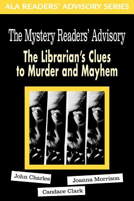 The Mystery Readers’ Advisory: The Librarian’s Clues to Murder and Mayhem