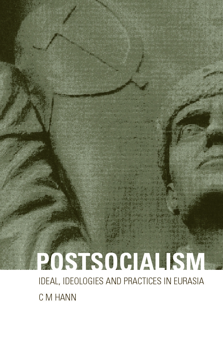 Postsocialism: Ideals, Ideologies and Practices in Eurasia