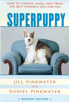 Superpuppy: How to Choose, Raise, and Train the Best Possible Dog for You, Revised Edition