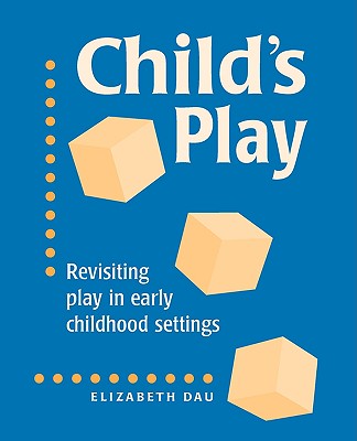 Child’s Play: Revisiting Play in Early Childhood Settings