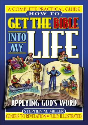 How to Get the Bible Into My Life: Putting God’s Word Into Action