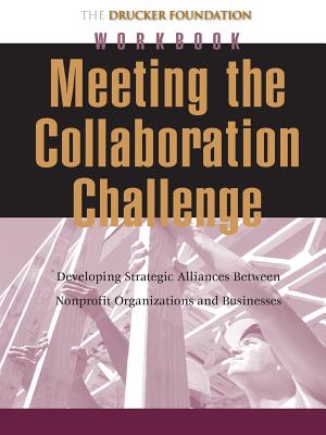 Meeting the Collaboration Challenge: Developing Strategic Alliances Between Nonprofit Organizations and Businesses