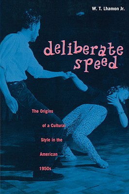 Deliberate Speed: The Origins of a Cultural Style in the American 1950s, with a New Preface