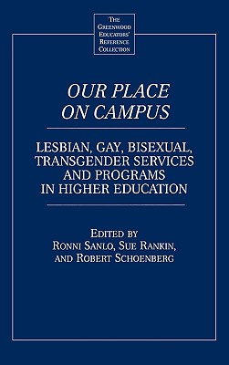 Our Place on Campus: Lesbian, Gay, Bisexual, Transgender Services and Programs in Higher Education