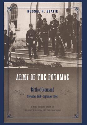 The Army of the Potomac: Birth of Command : November 1860-September 1861