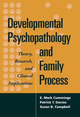 Developmental Psychopathology and Family Process: Theory Research and Clinical Implications