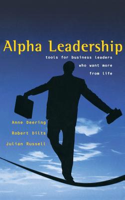 Alpha Leadership: Tools for Business Leaders Who Want More from Life