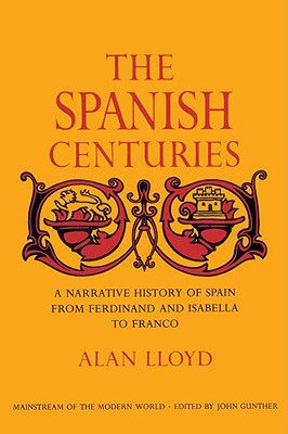 The Spanish Centuries: A Narrative History of Spain from Ferdinand and Isabella to Franco