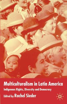 Multiculturalism in Latin America: Indigenous Rights, Diversity, and Democracy