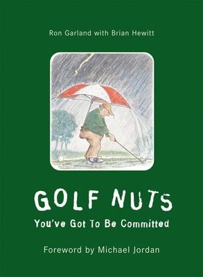 Golf Nuts: You’ve Got to Be Committed