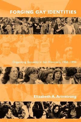 Forging Gay Identities: Organizing Sexuality in San Francisco, 1950-1994