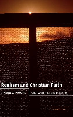 Realism and Christian Faith: God, Grammar, and Meaning