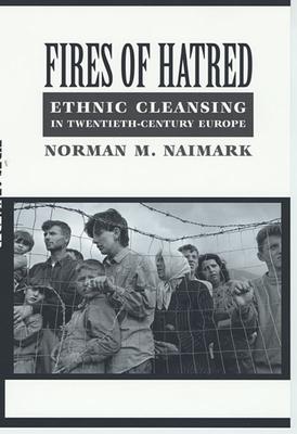 Fires of Hatred: Ethnic Cleansing in Twentieth-Century Europe