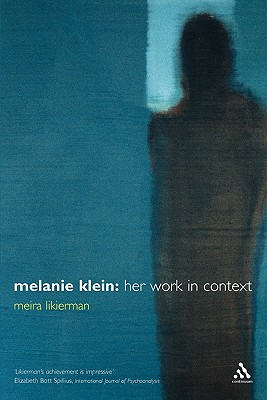 Melanie Klein: Her Work in Context