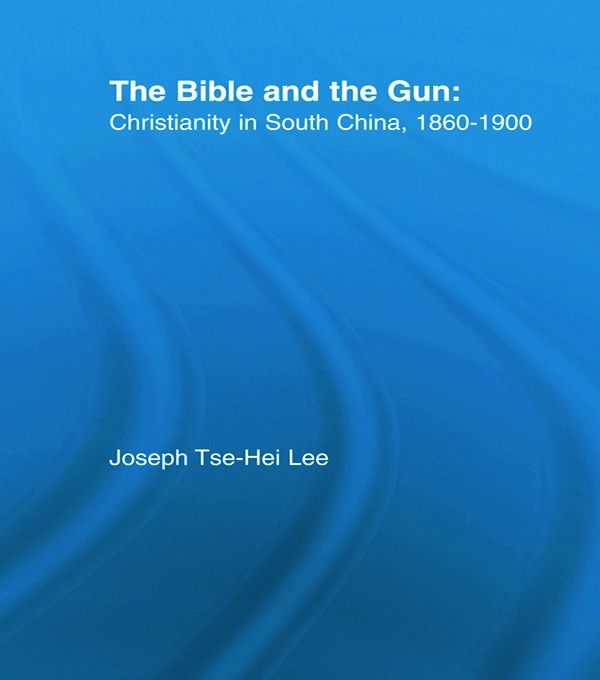 The Bible and the Gun: Christianity in South China, 1860-1900