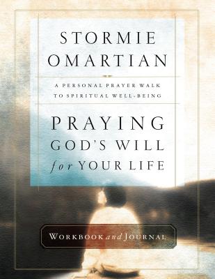 Praying God’s Will for Your Life: A Personal Prayer Walk to Spiritual Well-Being