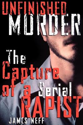 Unfinished Murder: The Capture of a Serial Rapist