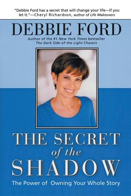 The Secret of the Shadow: The Power of Owning Your Whole Story