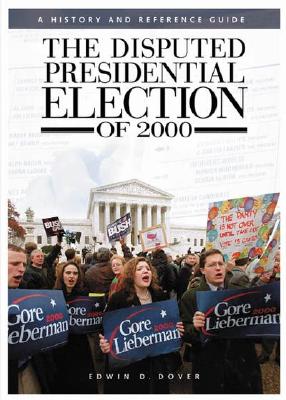 The Disputed Presidential Election of 2000: A History and Reference Guide