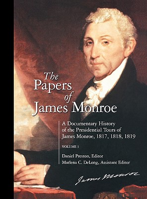 The Papers of James Monroe: A Documentary History of the Presidential Tours of James Monroe 1817-1819