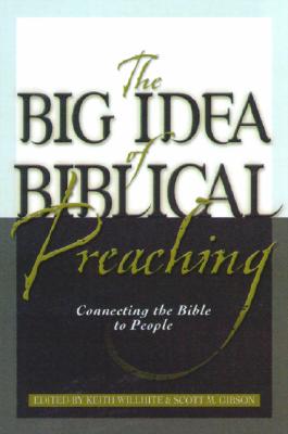 The Big Idea of Biblical Preaching: Connecting the Bible to People