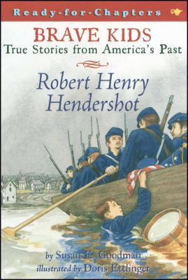 Brave Kids True Stories Form America’s Past: Robert Henry Hendershot