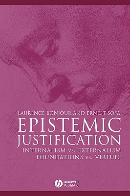 Epistemic Justification: Internalism vs. Externalism, Foundations vs. Virtues