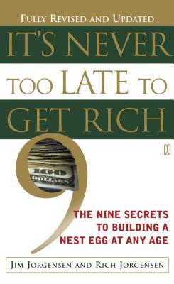 It’s Never Too Late to Get Rich: The Nine Secrets to Building a Nest Egg at Any Age