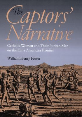 The Captors’ Narrative: Catholic Women and Their Puritan Men on the Early American Frontier