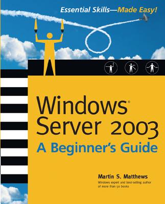 Windows Server 2003: A Beginner’s Guide