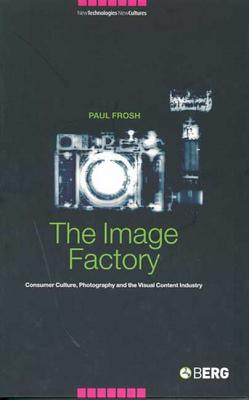 Image Factory: Consumer Culture, Photography and the Visual Content Industry