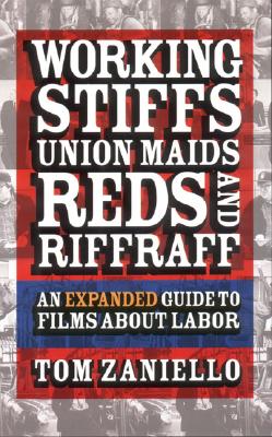 Working Stiffs, Union Maids, Reds, and Riffraff: An Expanded Guide to Films About Labor