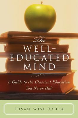 The Well-Educated Mind: A Guide to the Classical Education You Never Had