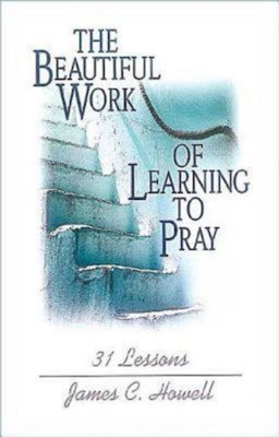 The Beautiful Work of Learning to Pray: 31 Lessons