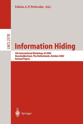 Information Hiding: 5th International Workshop, Ih 2002, Noordwijkerhout, the Netherlands, October 7-9, 2002 : Revised Papers