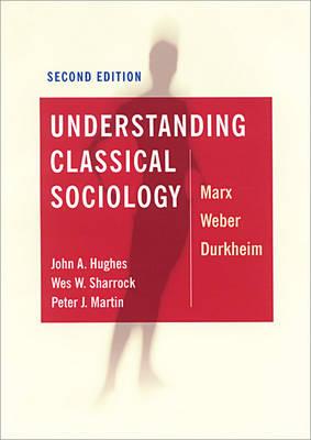 Understanding Classical Sociology: Marx, Weber, Durkheim