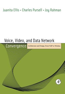 Voice, Video, and Data Network Convergence: Architecture and Design, from Voip to Wireless