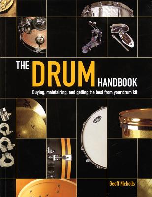 The Drum Handbook: Buying, Maintaining, and Getting the Best from Your Drum Kit