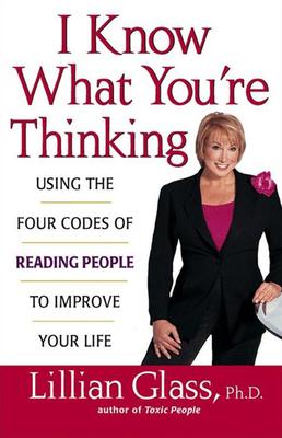 I Know What You’re Thinking: Using the Four Codes of Reading People to Improve Your Life