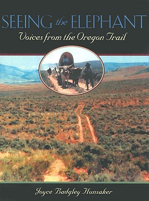 Seeing the Elephant: The Many Voices of the Oregon Trail