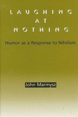 Laughing at Nothing: Humor As a Response to Nihilism